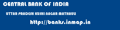 CENTRAL BANK OF INDIA  UTTAR PRADESH KUSHI NAGAR MATHAULI   banks information 